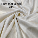 Pure Matka Silk , 44”